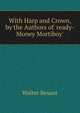 With Harp and Crown, by the Authors of 'ready-Money Mortiboy'., Walter Besant 