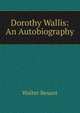 Dorothy Wallis: An Autobiography, Walter Besant 