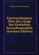 Untersuchungen Uber Die Lange Des Einfachen Secundenpendels (German Edition), Friedrich Wilhelm Bessel 