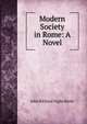 Modern Society in Rome: A Novel, John Richard Digby Beste 