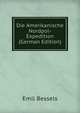 Die Amerikanische Nordpol-Expedition (German Edition), Emil Bessels 