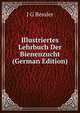 Illustriertes Lehrbuch Der Bienenzucht (German Edition), J G Bessler 