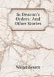 In Deacon's Orders: And Other Stories, Walter Besant 