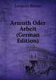 Armuth Oder Arbeit (German Edition), Leopold Besser 