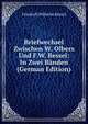 Briefwechsel Zwischen W. Olbers Und F.W. Bessel: In Zwei Banden (German Edition), Friedrich Wilhelm Bessel 