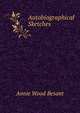 Autobiographical Sketches, Annie Wood Besant 