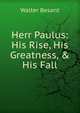 Herr Paulus: His Rise, His Greatness, & His Fall, Walter Besant 