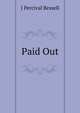 Paid Out, J Percival Bessell 