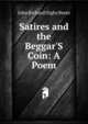 Satires and the Beggar'S Coin: A Poem, John Richard Digby Beste 