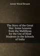 The Story of the Great War: Some Lessons from the Mahbhraa for the Use of Hind Students in the Schools of India, Annie Wood Besant 