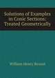 Solutions of Examples in Conic Sections: Treated Geometrically, William Henry Besant 