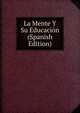 La Mente Y Su Educacion (Spanish Edition), 