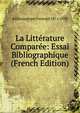 La Litterature Comparee: Essai Bibliographique (French Edition), Baldensperger Fernand 1871-1958 
