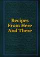 Recipes From Here And There, 