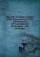 The Life Of Galileo Galilei, With Illustrations Of The Advancement Of Experimental Philosophy ; Life Of Kepler, 