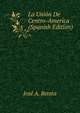 La Union De Centro-America (Spanish Edition), Jose A. Beteta 