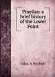 Pinellas: a brief history of the Lower Point, John A Bethell 