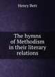 The hymns of Methodism in their literary relations, Henry Bett 
