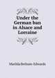 Under the German ban in Alsace and Lorraine, Matilda Betham-Edwards 