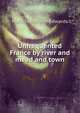 Unfrequented France by river and mead and town, Matilda Betham-Edwards 