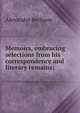 Memoirs, embracing selections from his correspondence and literary remains;, Alexander Bethune 