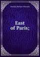 East of Paris;, Matilda Betham-Edwards 