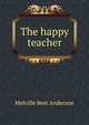 The happy teacher, Melville Best Anderson 