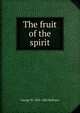 The fruit of the spirit, George W. 1805-1862 Bethune 