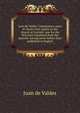Juan de Valdes' Commentary upon St. Paul's First epistle to the church at Corinth: now for the first time translated from the Spanish, having never before been published in English, Juan de Valdes 