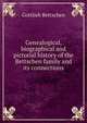 Genealogical, biographical and pictorial history of the Bettschen family and its connections, Gottlieb Bettschen 