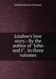 Lisabee's love story.: By the author of "John and I" . In three volumes, Matilda Betham-Edwards 