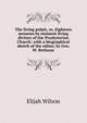 The living pulpit, or, Eighteen sermons by eminent living divines of the Presbyterian Church: with a biographical sketch of the editor, by Geo. W. Bethune, Elijah Wilson 