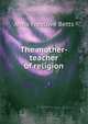The mother-teacher of religion, Anna Freelove Betts 