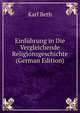 Einfuhrung in Die Vergleichende Religionsgeschichte (German Edition), Karl Beth 