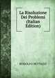 La Risoluzione Dei Problemi (Italian Edition), RODOLFO BETTAZZI 