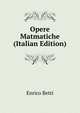 Opere Matmatiche (Italian Edition), Enrico Betti 