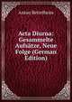 Acta Diurna: Gesammelte Aufsatze, Neue Folge (German Edition), Anton Bettelheim 
