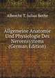 Allgemeine Anatomie Und Physiologie Des Nervensystems (German Edition), Albrecht T. Julius Bethe 