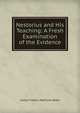 Nestorius and His Teaching: A Fresh Examination of the Evidence, James Franklin Bethune-Baker 