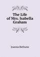 The Life of Mrs. Isabella Graham, Joanna Bethune 