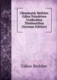 Okmanytar Bethlen Gabor Fejedelem Uralkodasa Tortenetehez (German Edition), Gabor Bethlen 