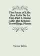 The Facts of Life: (Les Faits De La Vie).Part I, Home Life; the School; Travelling; Plants, Victor Betis 