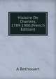 Histoire De Chartres, 1789-1900 (French Edition), A Bethouart 