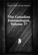 The Canadian Entomologist, Volume 37, Charles James Stewart Bethune 