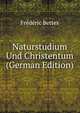 Naturstudium Und Christentum (German Edition), Frederic Bettex 