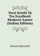 Versi Sciolti Di Tre Eccellenti Moderni Autori (Italian Edition), Saverio Bettinelli 