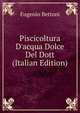 Piscicoltura D'acqua Dolce Del Dott (Italian Edition), Eugenio Bettoni 