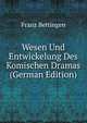 Wesen Und Entwickelung Des Komischen Dramas (German Edition), Franz Bettingen 