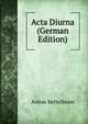 Acta Diurna (German Edition), Anton Bettelheim 