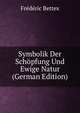Symbolik Der Schopfung Und Ewige Natur (German Edition), Frederic Bettex 